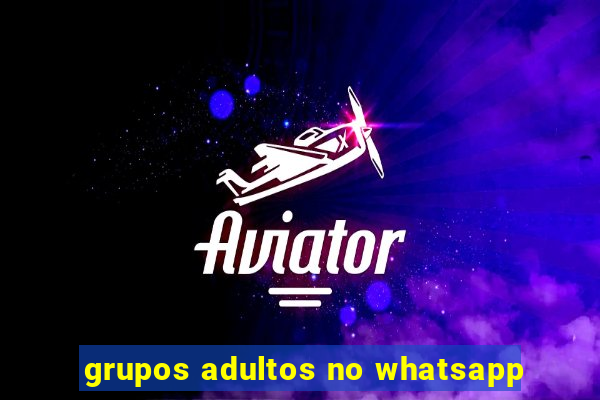 grupos adultos no whatsapp