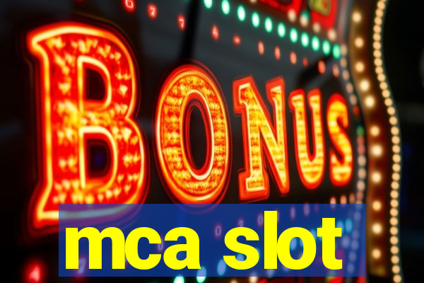 mca slot