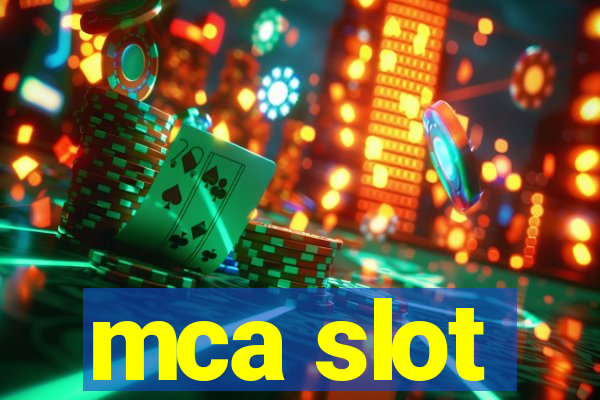 mca slot