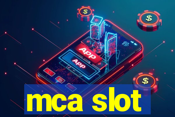 mca slot