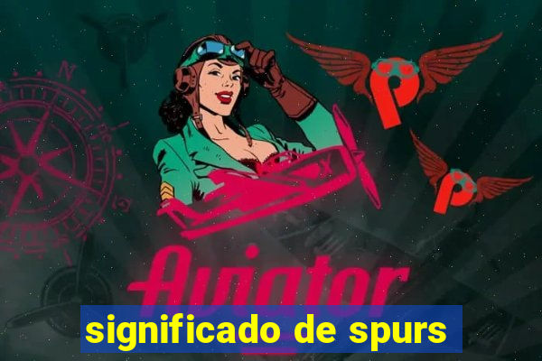 significado de spurs