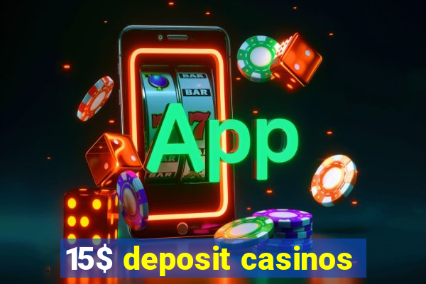 15$ deposit casinos