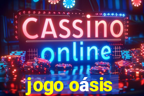 jogo oásis