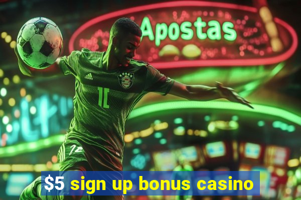 $5 sign up bonus casino