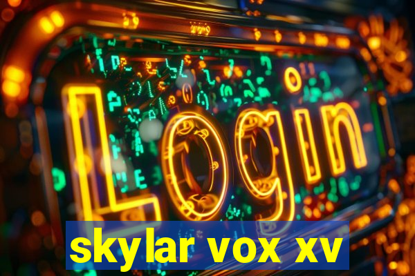 skylar vox xv