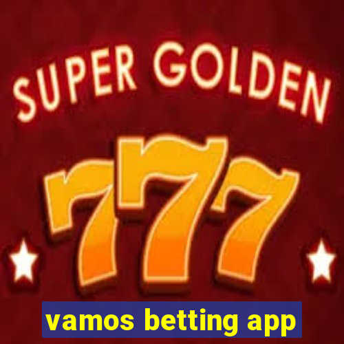 vamos betting app