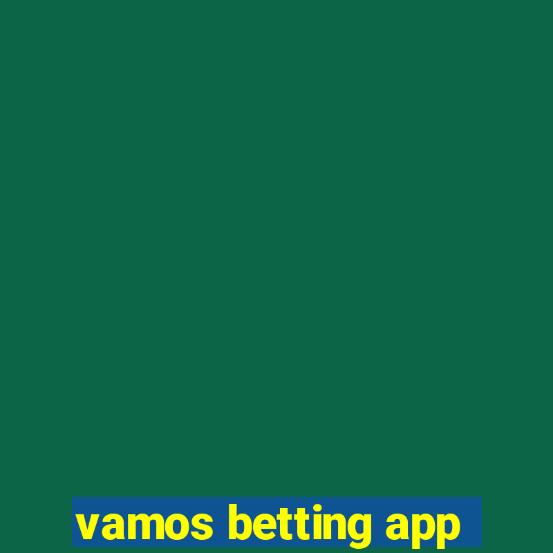 vamos betting app