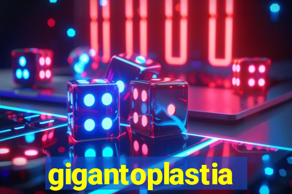 gigantoplastia