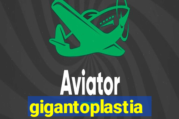 gigantoplastia