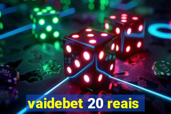 vaidebet 20 reais