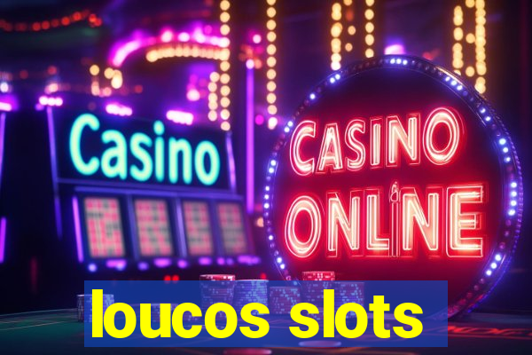 loucos slots