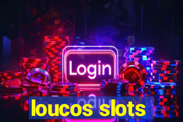 loucos slots