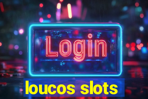 loucos slots