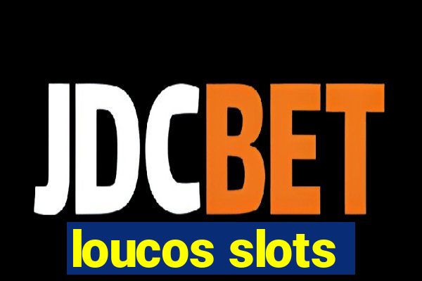 loucos slots