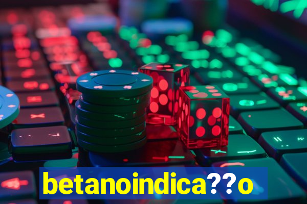 betanoindica??o