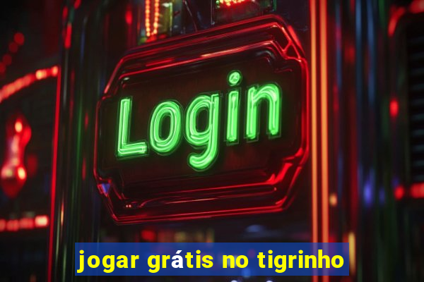 jogar grátis no tigrinho