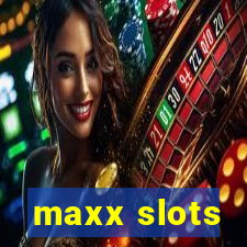 maxx slots