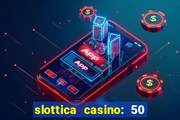 slottica casino: 50 free spins