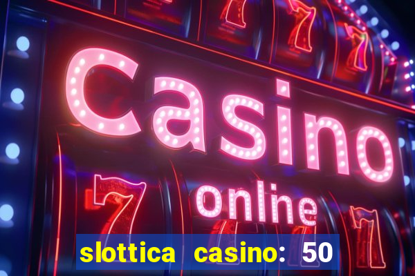 slottica casino: 50 free spins