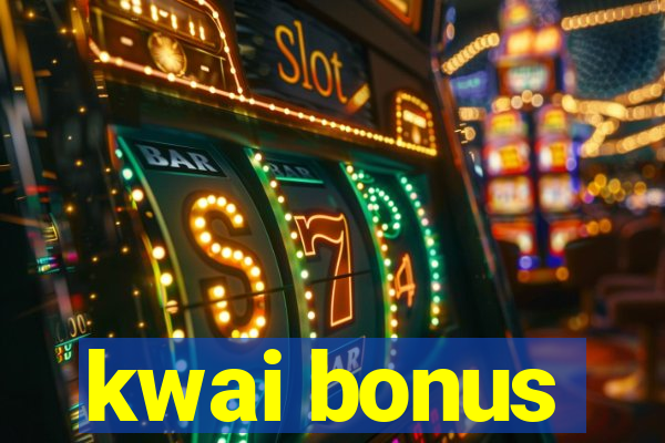 kwai bonus