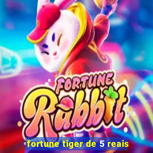 fortune tiger de 5 reais