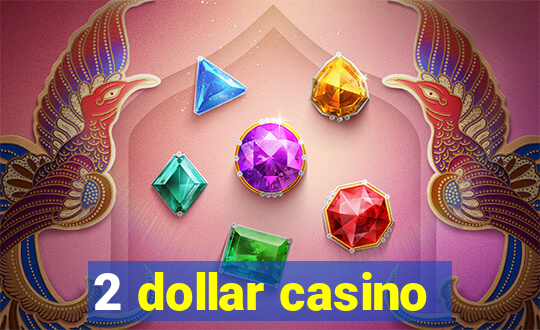 2 dollar casino