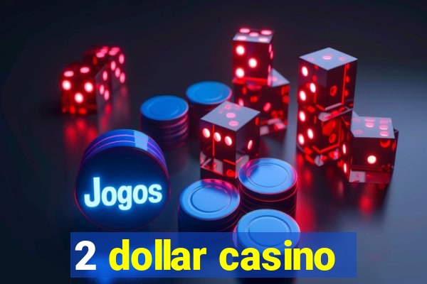 2 dollar casino