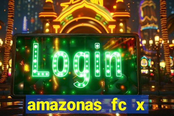 amazonas fc x ceará sc