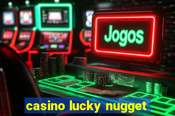 casino lucky nugget