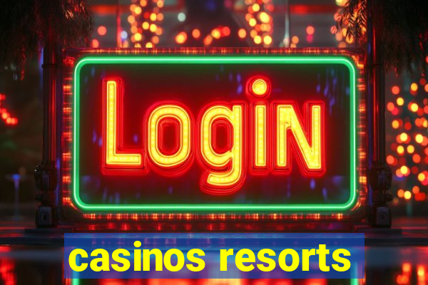 casinos resorts