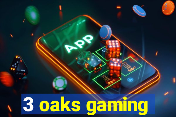 3 oaks gaming