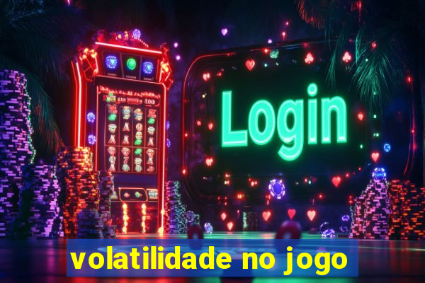 volatilidade no jogo