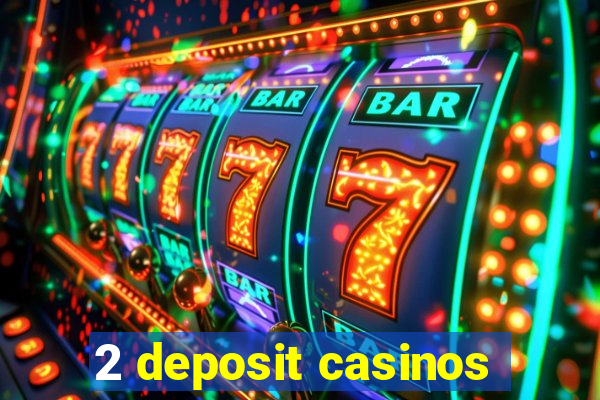 2 deposit casinos