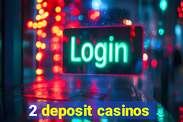 2 deposit casinos