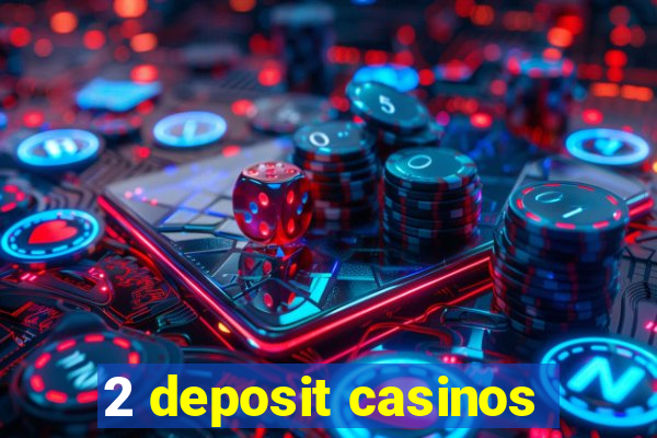 2 deposit casinos