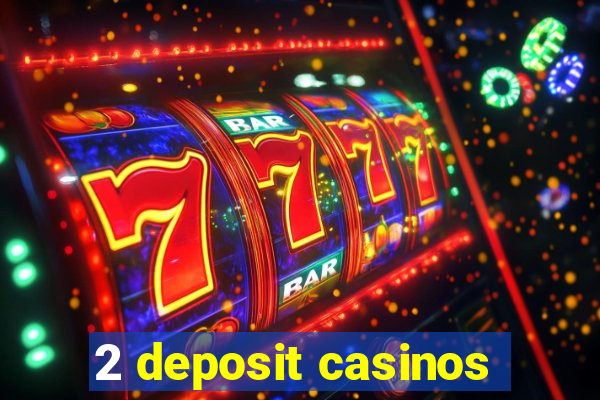 2 deposit casinos