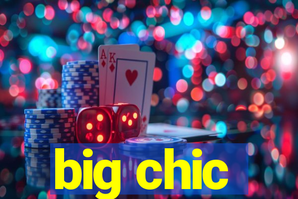 big chic