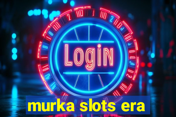 murka slots era