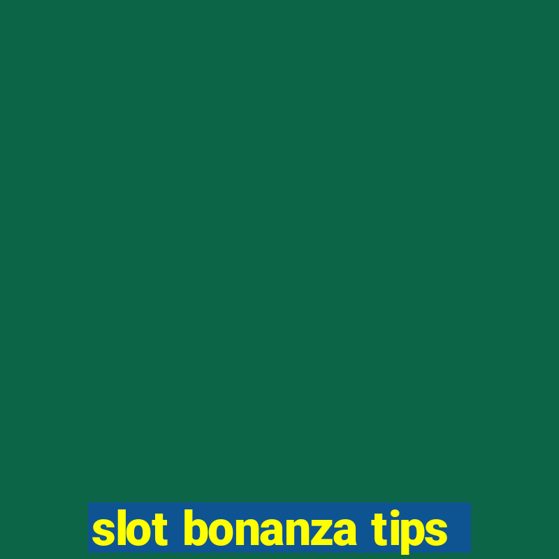 slot bonanza tips