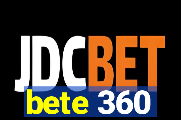 bete 360