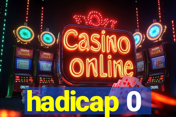 hadicap 0