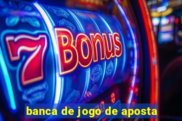 banca de jogo de aposta