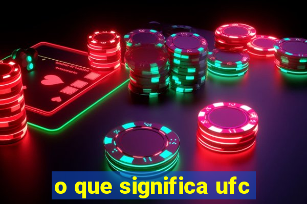 o que significa ufc