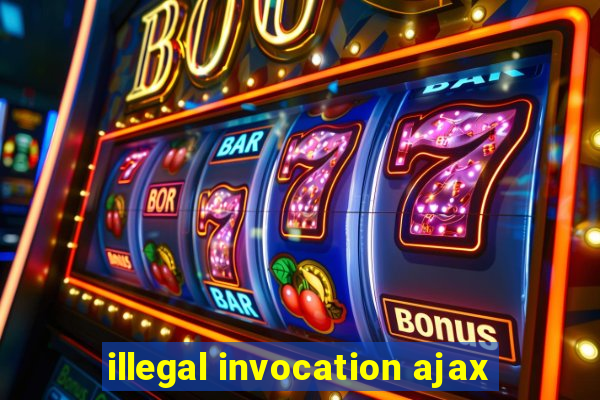 illegal invocation ajax