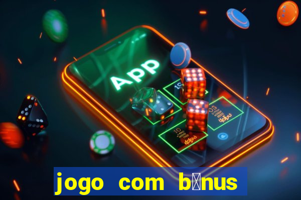 jogo com b么nus no cadastro