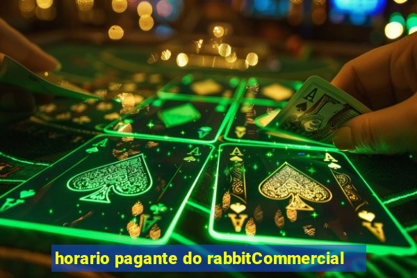 horario pagante do rabbitCommercial