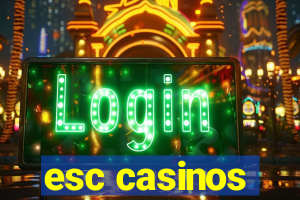 esc casinos