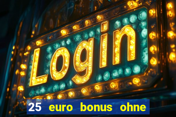 25 euro bonus ohne einzahlung casino