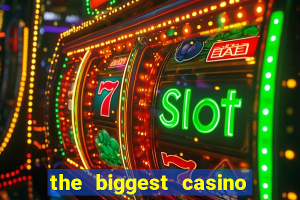 the biggest casino in america