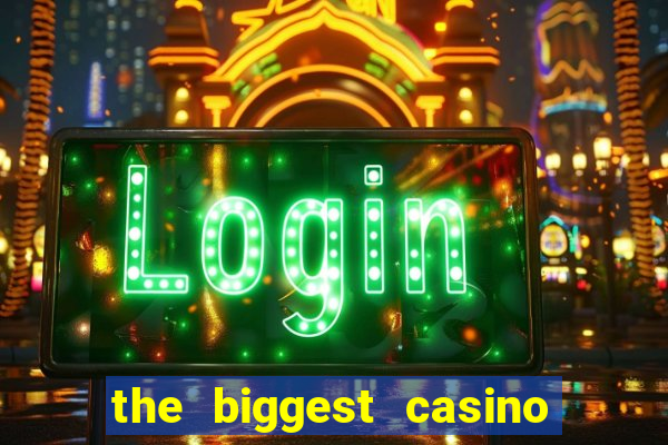 the biggest casino in america